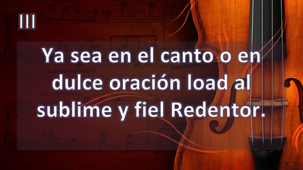 Ya sea en el canto o en dulce oración load al sublime y fiel Redentor.