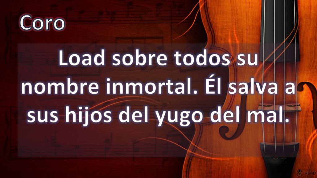 Coro Load sobre todos su nombre inmortal. Él salva a sus hijos del yugo del mal.