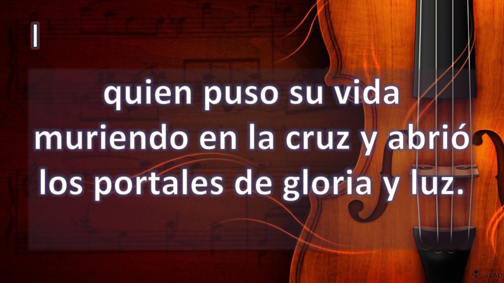 I quien puso su vida muriendo en la cruz y abrió los portales de gloria y luz.