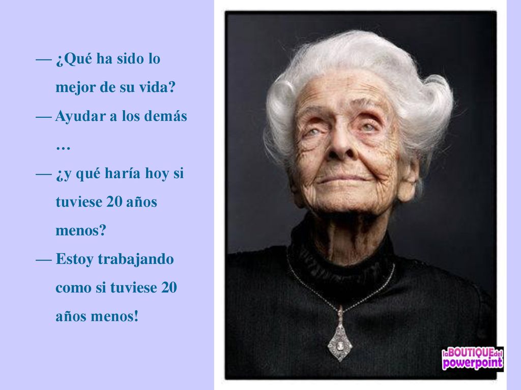 — ¿Qué ha sido lo mejor de su vida