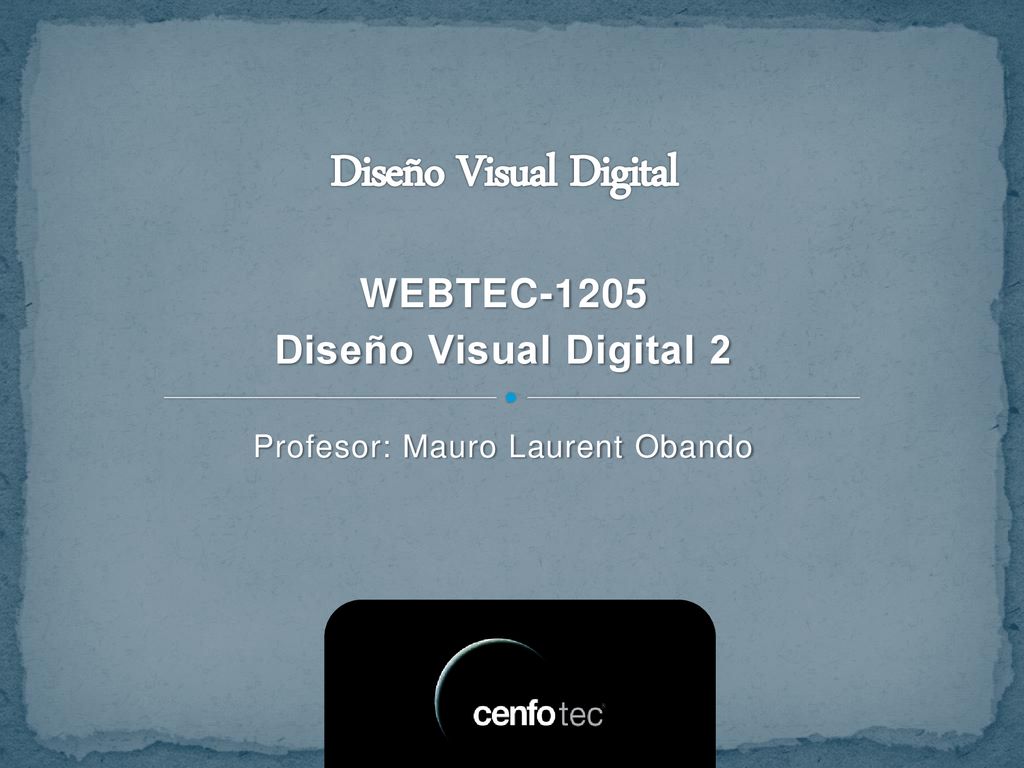 WEBTEC-1205 Diseño Visual Digital 2 Profesor: Mauro Laurent Obando