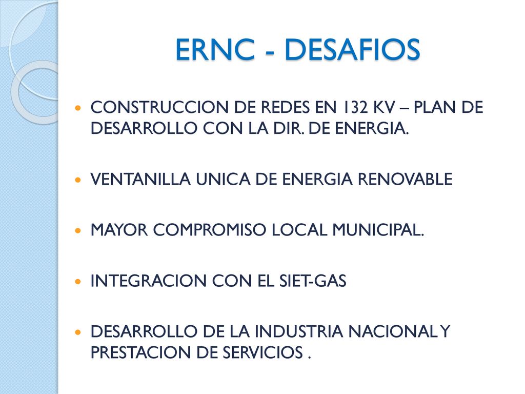 ERNC - DESAFIOS CONSTRUCCION DE REDES EN 132 KV – PLAN DE DESARROLLO CON LA DIR. DE ENERGIA. VENTANILLA UNICA DE ENERGIA RENOVABLE.