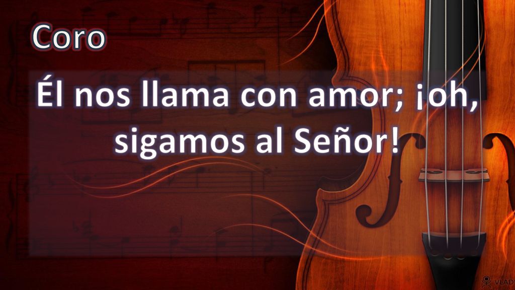 Él nos llama con amor; ¡oh, sigamos al Señor!