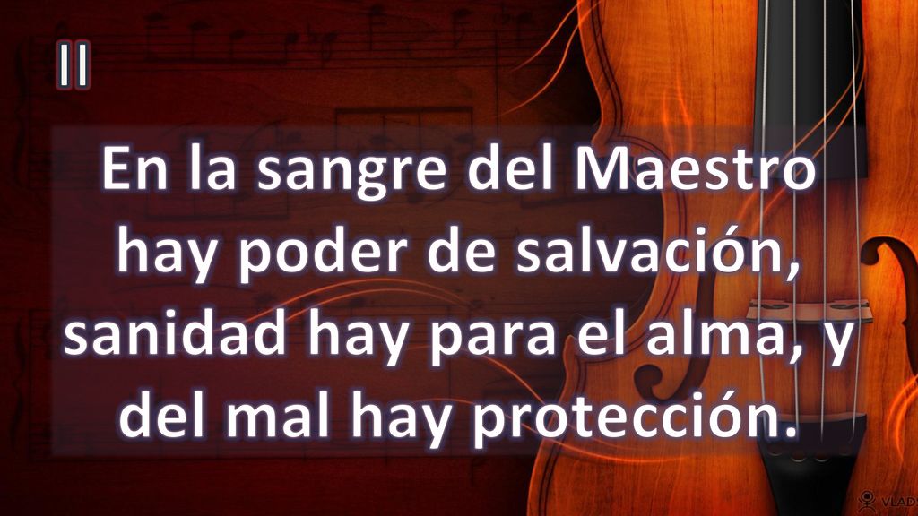 II En la sangre del Maestro hay poder de salvación, sanidad hay para el alma, y del mal hay protección.