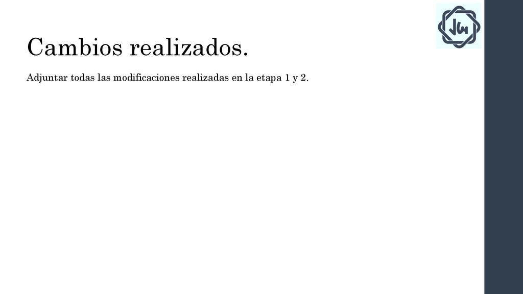Cambios realizados. Adjuntar todas las modificaciones realizadas en la etapa 1 y 2.