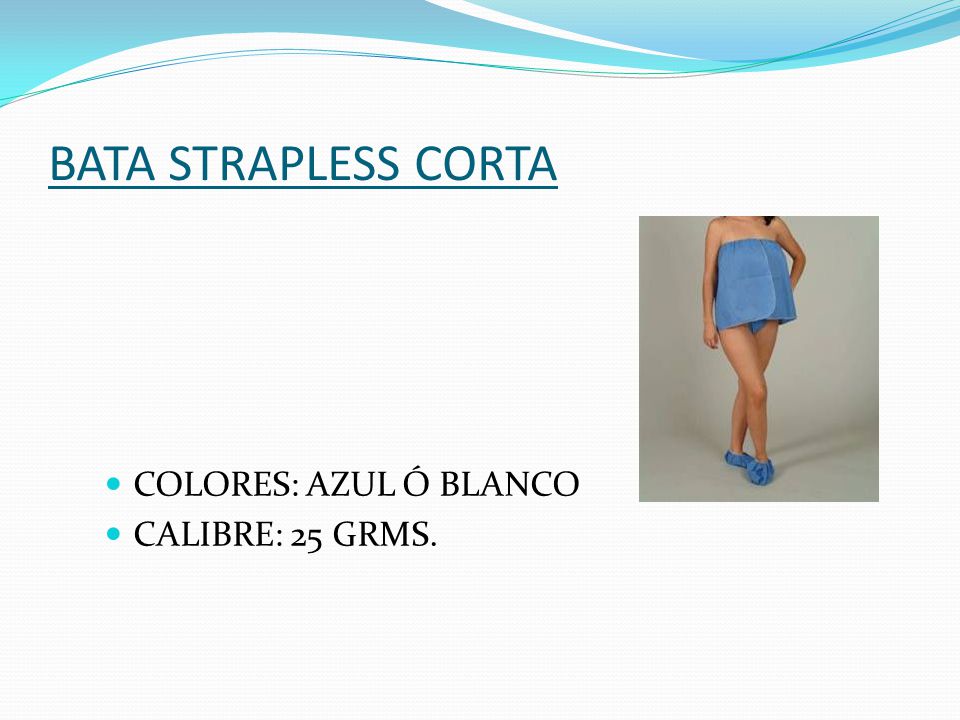 BATA STRAPLESS CORTA COLORES: AZUL Ó BLANCO CALIBRE: 25 GRMS.