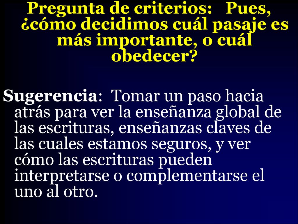 Pregunta de criterios: Pues, ¿cómo decidimos cuál pasaje es más importante, o cuál obedecer