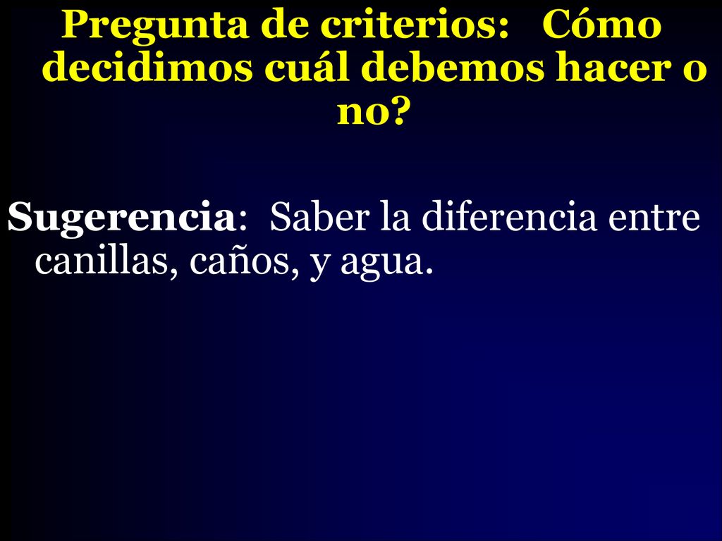 Pregunta de criterios: Cómo decidimos cuál debemos hacer o no