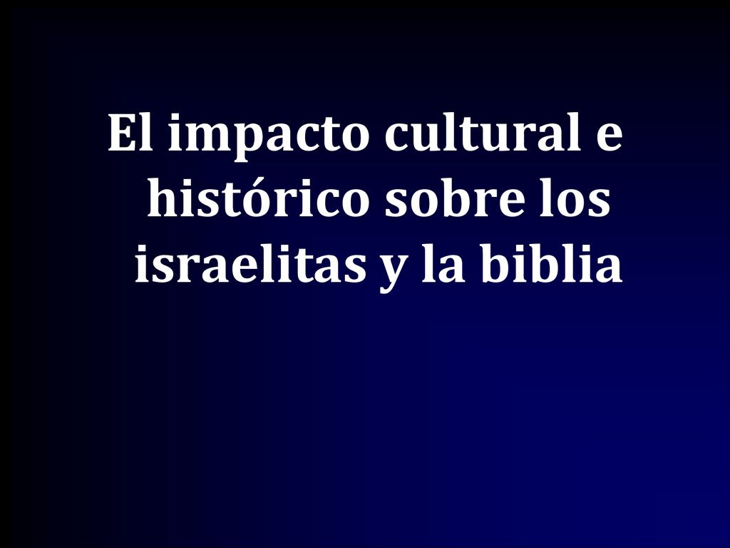 El impacto cultural e histórico sobre los israelitas y la biblia