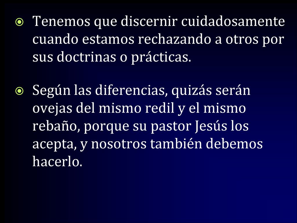 Tenemos que discernir cuidadosamente cuando estamos rechazando a otros por sus doctrinas o prácticas.