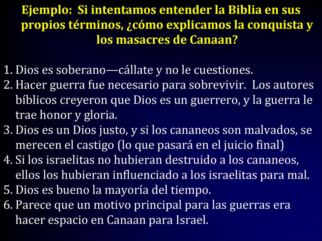 Ejemplo: Si intentamos entender la Biblia en sus propios términos, ¿cómo explicamos la conquista y los masacres de Canaan
