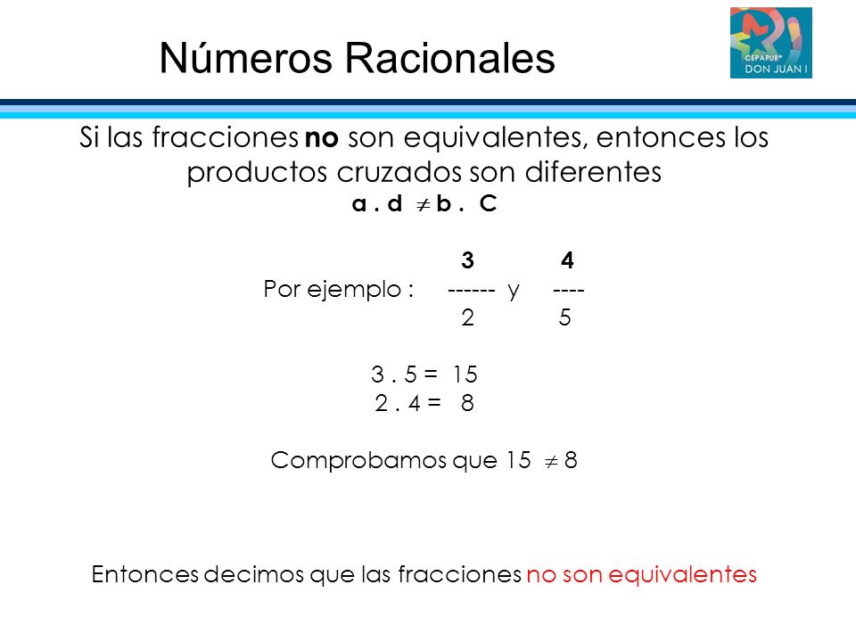 Números Racionales Si las fracciones no son equivalentes, entonces los productos cruzados son diferentes.
