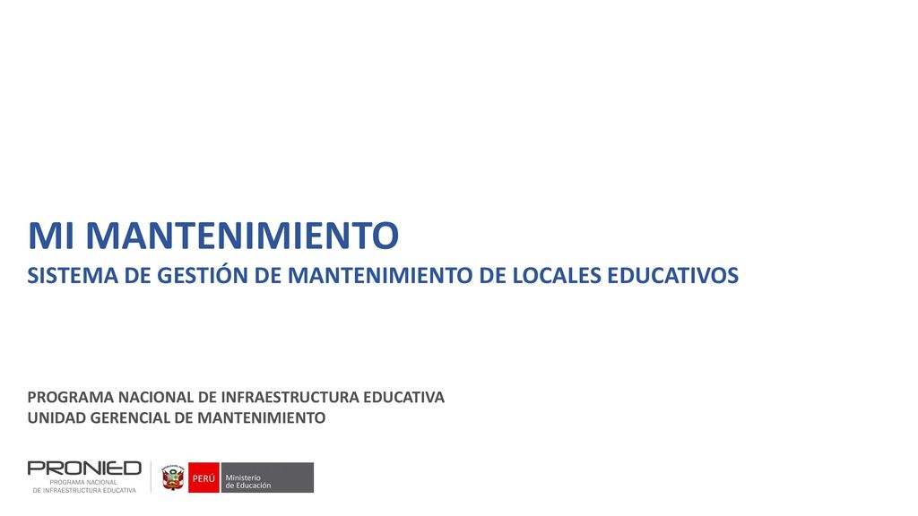 MI MANTENIMIENTO SISTEMA DE GESTIÓN DE MANTENIMIENTO DE LOCALES EDUCATIVOS. PROGRAMA NACIONAL DE INFRAESTRUCTURA EDUCATIVA.