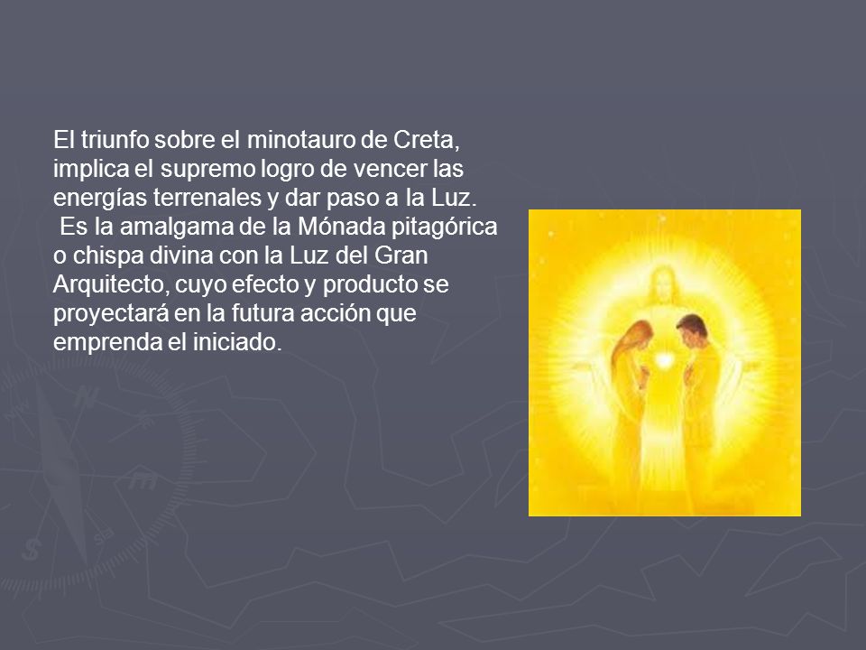 El triunfo sobre el minotauro de Creta, implica el supremo logro de vencer las energías terrenales y dar paso a la Luz.