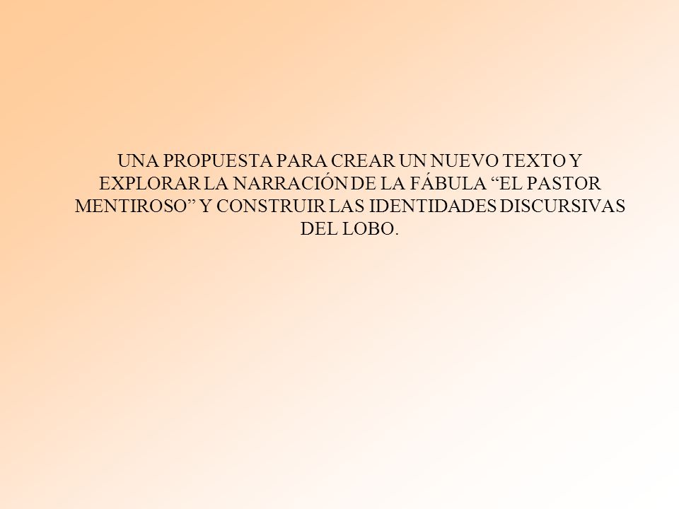 UNA PROPUESTA PARA CREAR UN NUEVO TEXTO Y EXPLORAR LA NARRACIÓN DE LA FÁBULA EL PASTOR MENTIROSO Y CONSTRUIR LAS IDENTIDADES DISCURSIVAS DEL LOBO.