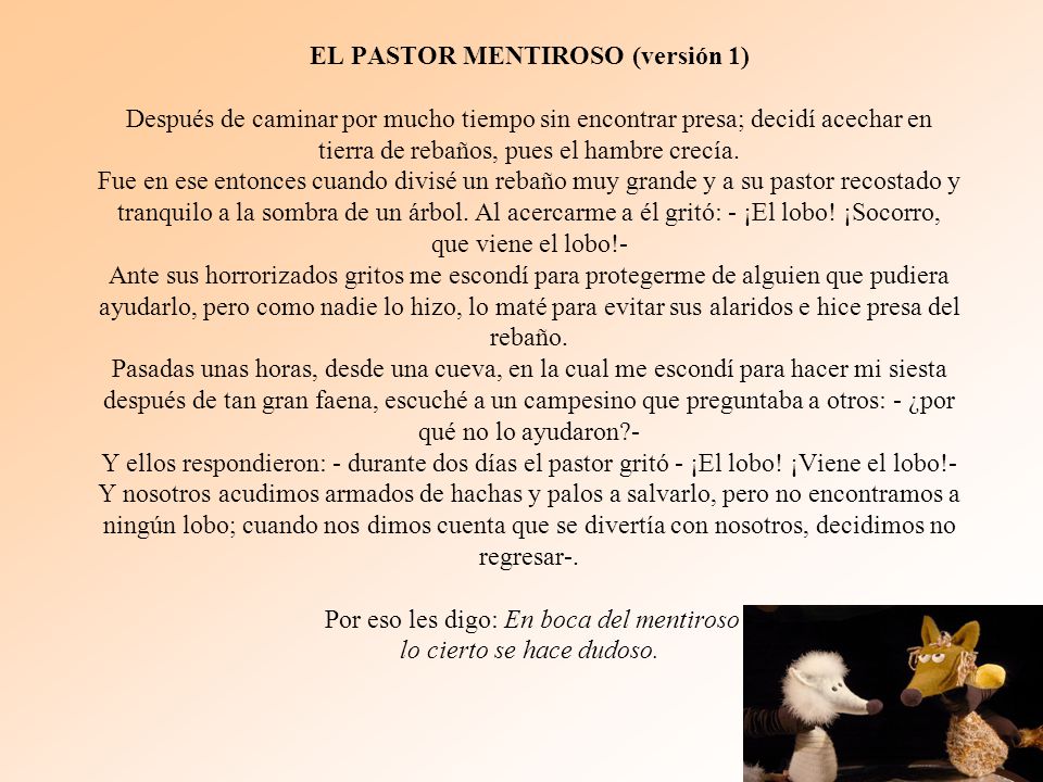 EL PASTOR MENTIROSO (versión 1) Después de caminar por mucho tiempo sin encontrar presa; decidí acechar en tierra de rebaños, pues el hambre crecía.
