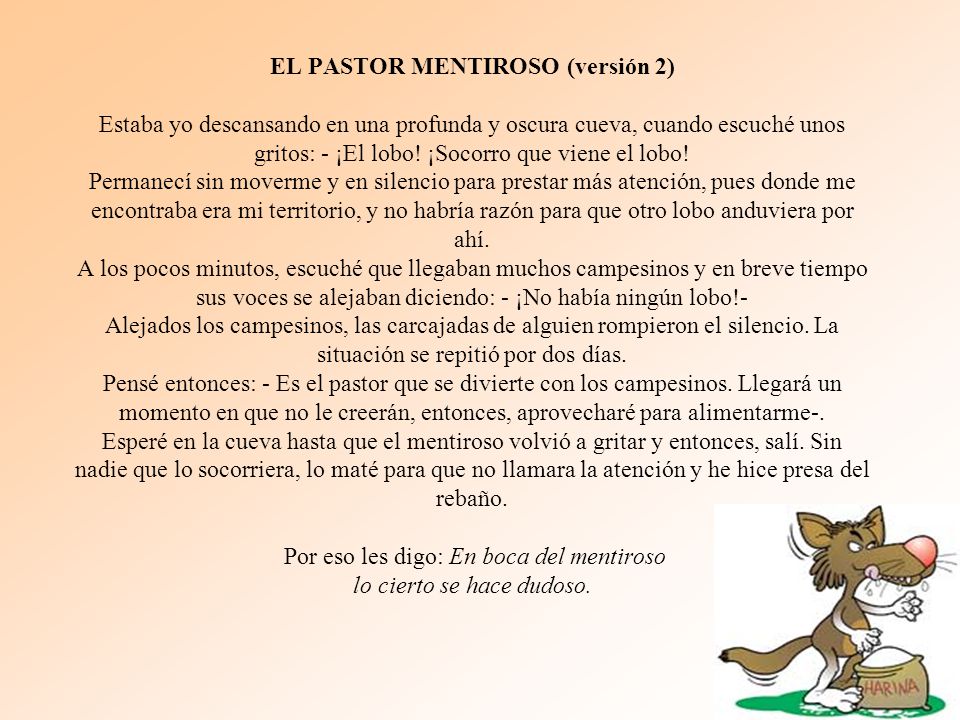 EL PASTOR MENTIROSO (versión 2) Estaba yo descansando en una profunda y oscura cueva, cuando escuché unos gritos: - ¡El lobo.