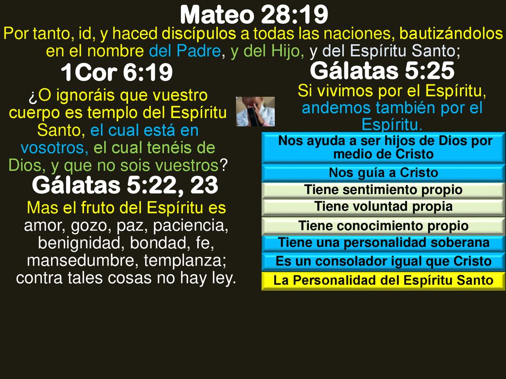 Mateo 28:19 Gálatas 5:25 1Cor 6:19 Gálatas 5:22, 23