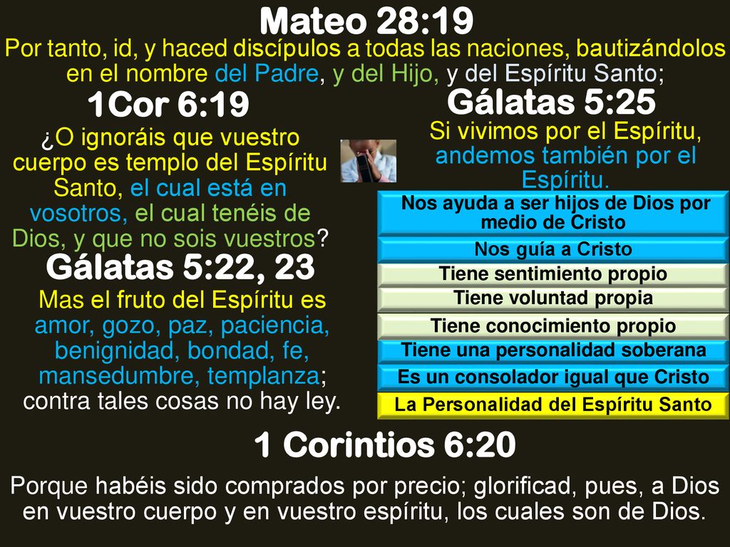 Mateo 28:19 Gálatas 5:25 1Cor 6:19 Gálatas 5:22, 23 1 Corintios 6:20