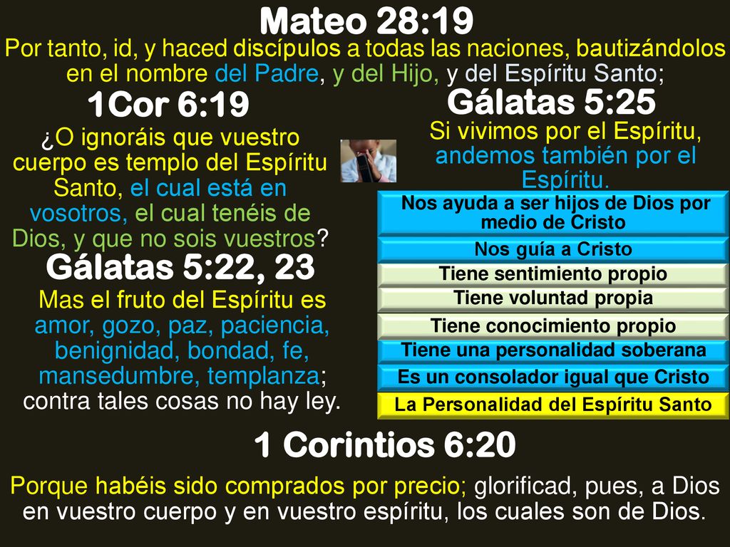 Mateo 28:19 Gálatas 5:25 1Cor 6:19 Gálatas 5:22, 23 1 Corintios 6:20