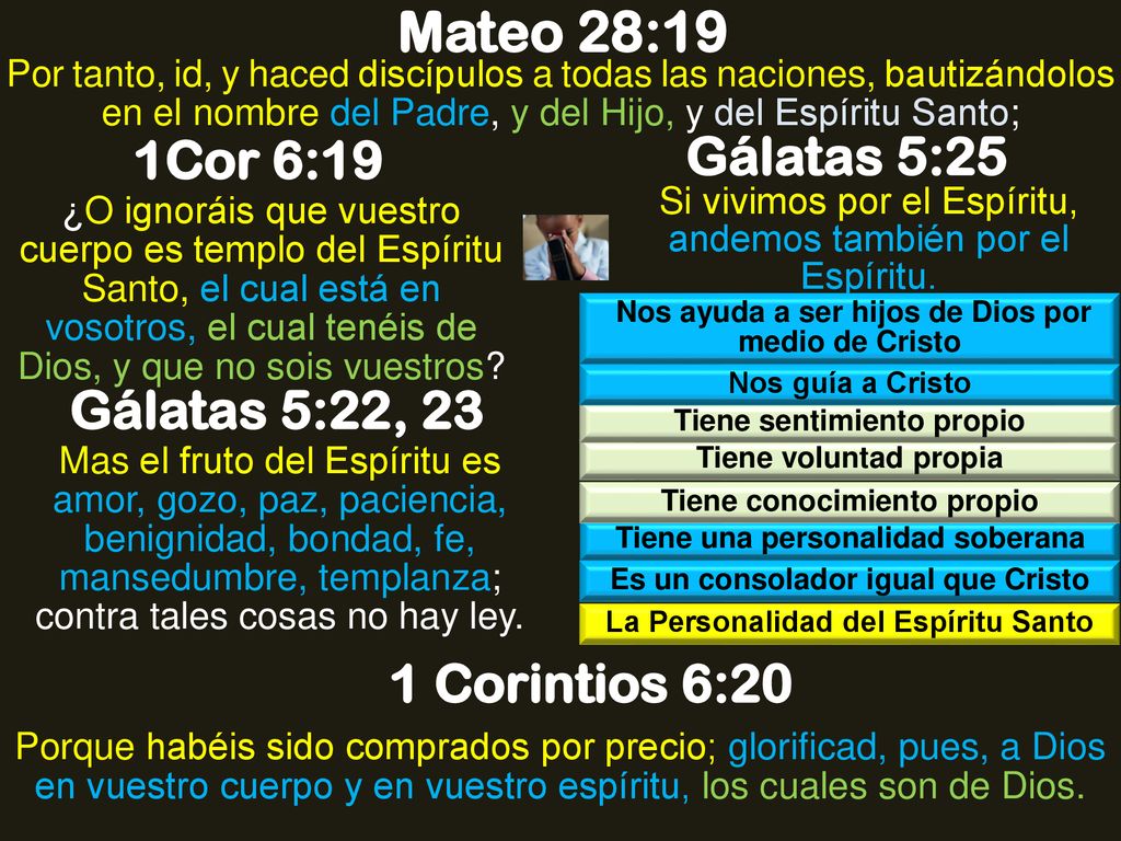Mateo 28:19 Gálatas 5:25 1Cor 6:19 Gálatas 5:22, 23 1 Corintios 6:20