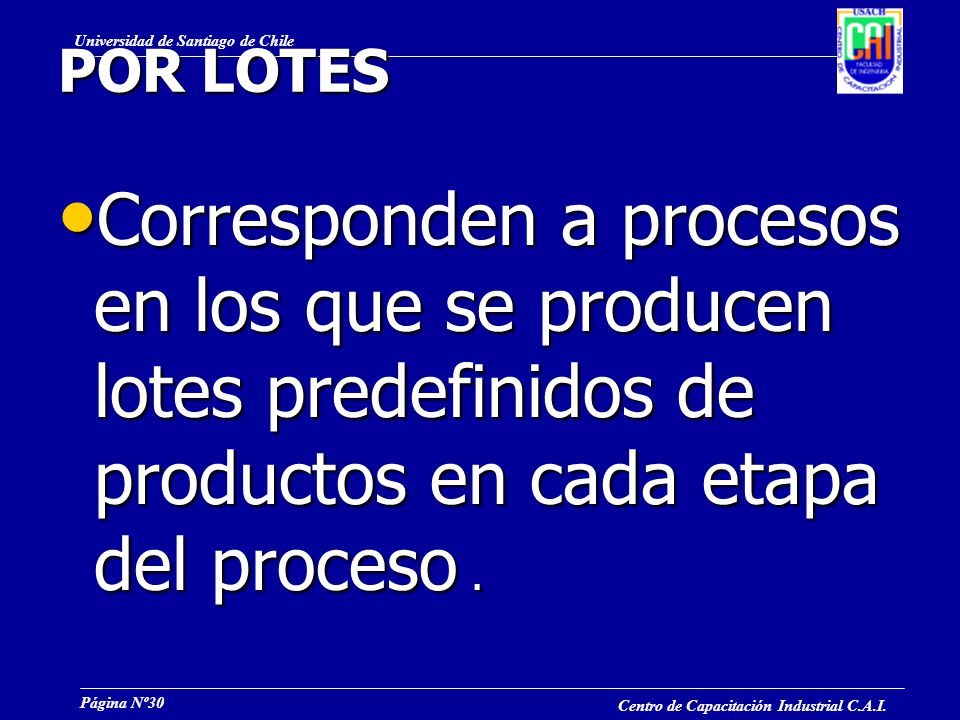 POR LOTES Corresponden a procesos en los que se producen lotes predefinidos de productos en cada etapa del proceso .
