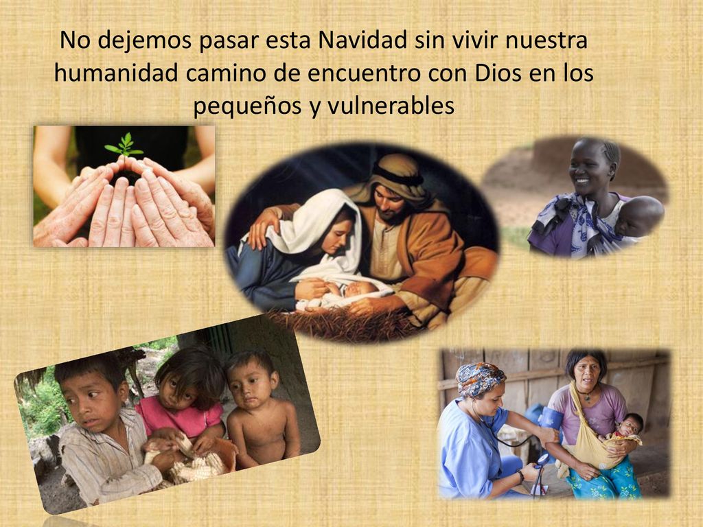 No dejemos pasar esta Navidad sin vivir nuestra humanidad camino de encuentro con Dios en los pequeños y vulnerables