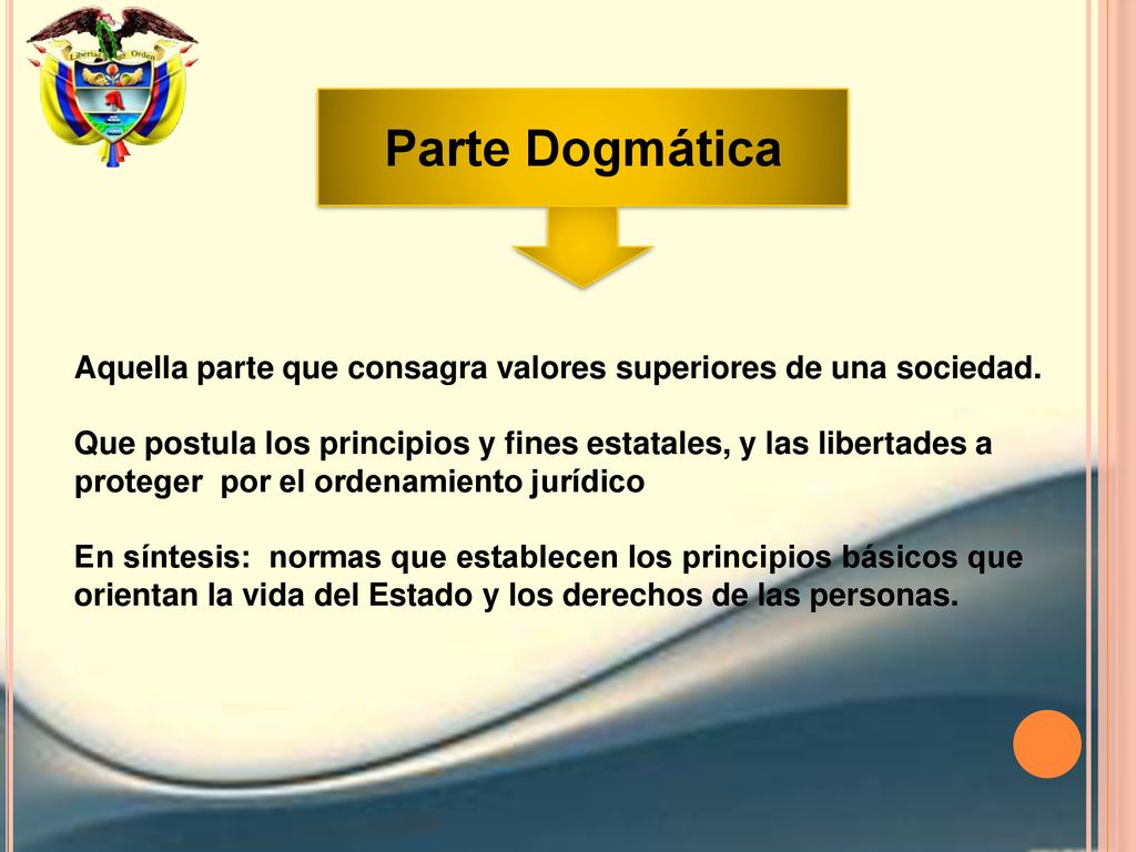 Parte Dogmática Aquella parte que consagra valores superiores de una sociedad.