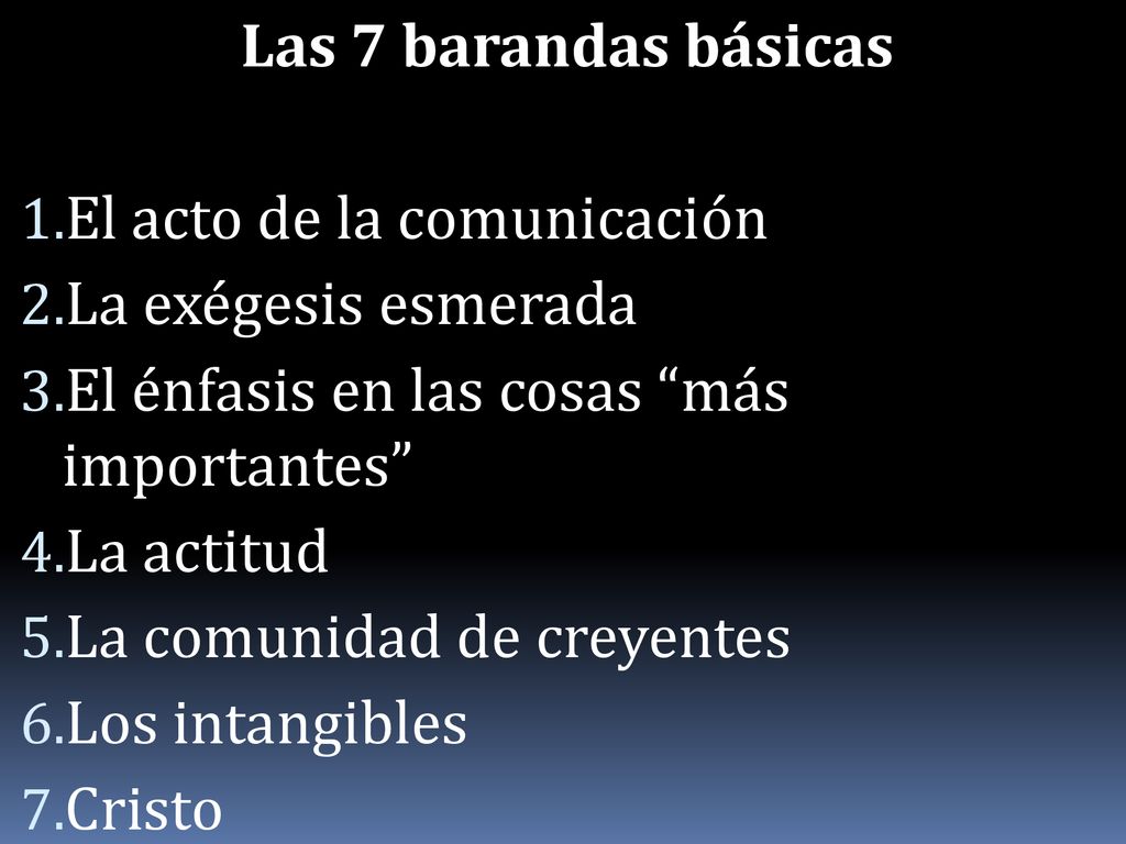 Las 7 barandas básicas El acto de la comunicación. La exégesis esmerada. El énfasis en las cosas más importantes