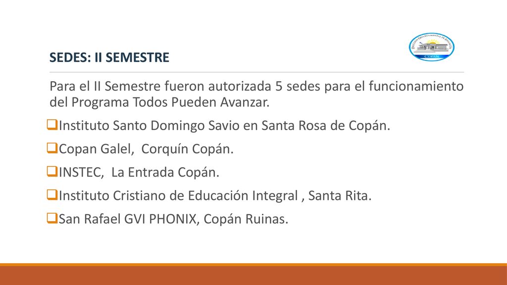 SEDES: II SEMESTRE Para el II Semestre fueron autorizada 5 sedes para el funcionamiento del Programa Todos Pueden Avanzar.