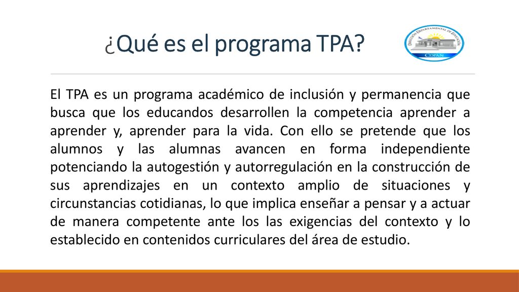 El TPA es un programa académico de inclusión y permanencia que busca que los educandos desarrollen la competencia aprender a aprender y, aprender para la vida.