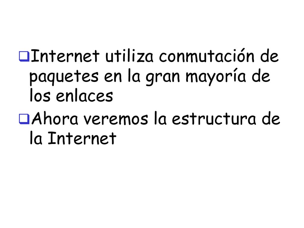 Internet utiliza conmutación de paquetes en la gran mayoría de los enlaces
