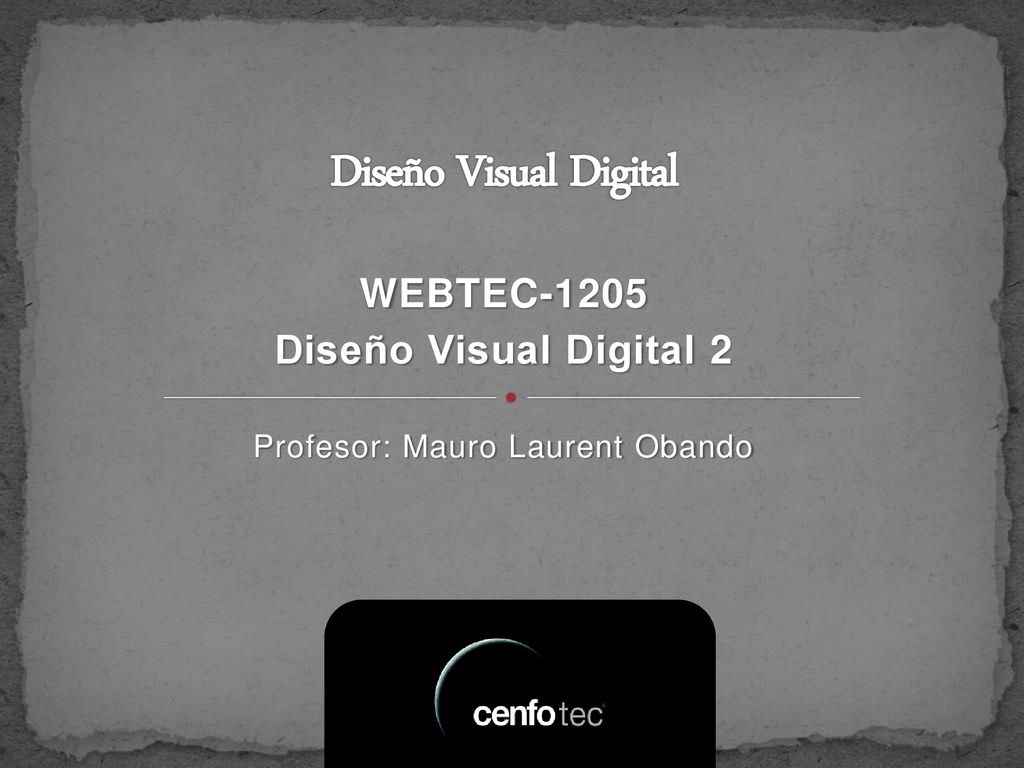 WEBTEC-1205 Diseño Visual Digital 2 Profesor: Mauro Laurent Obando