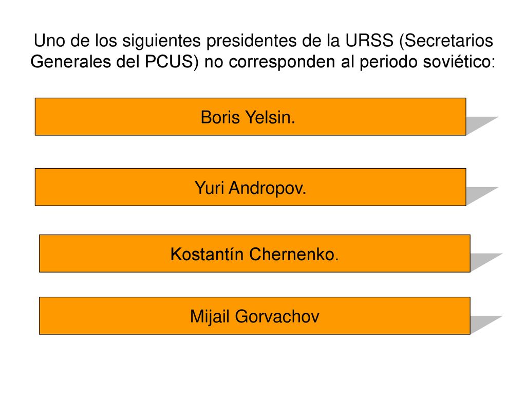 Uno de los siguientes presidentes de la URSS (Secretarios Generales del PCUS) no corresponden al periodo soviético: