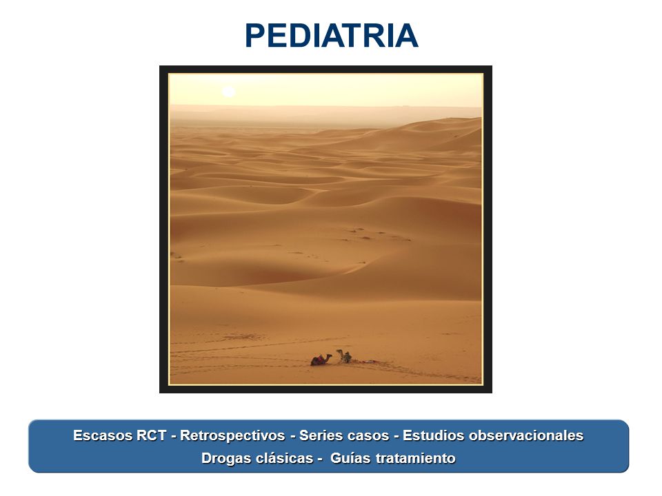 PEDIATRIA Animar texto. Escasos RCT - Retrospectivos - Series casos - Estudios observacionales.