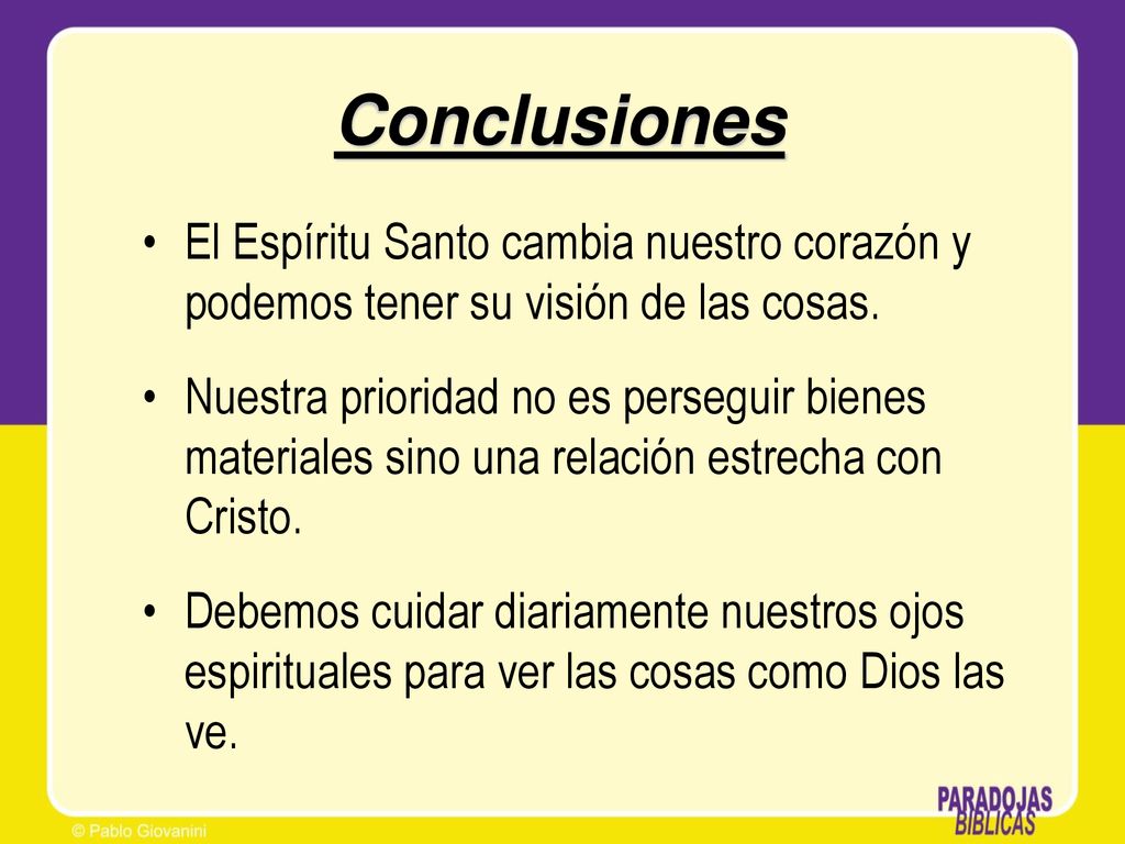 Conclusiones El Espíritu Santo cambia nuestro corazón y podemos tener su visión de las cosas.