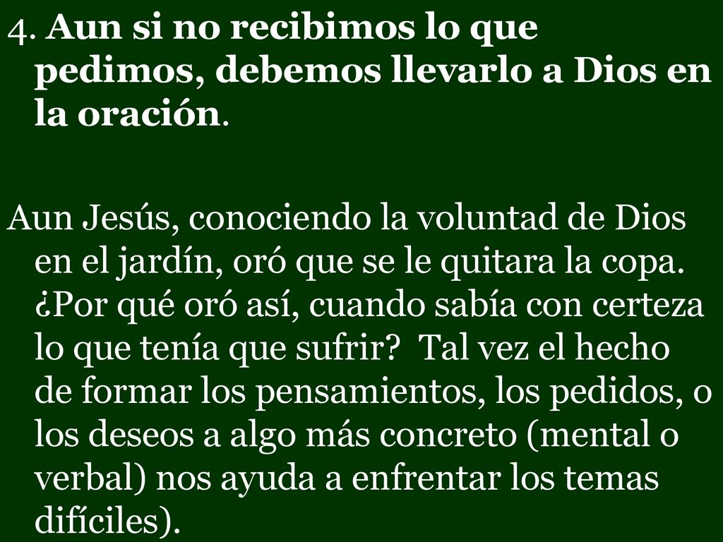 4. Aun si no recibimos lo que pedimos, debemos llevarlo a Dios en la oración.