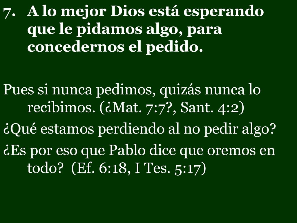 A lo mejor Dios está esperando que le pidamos algo, para concedernos el pedido.