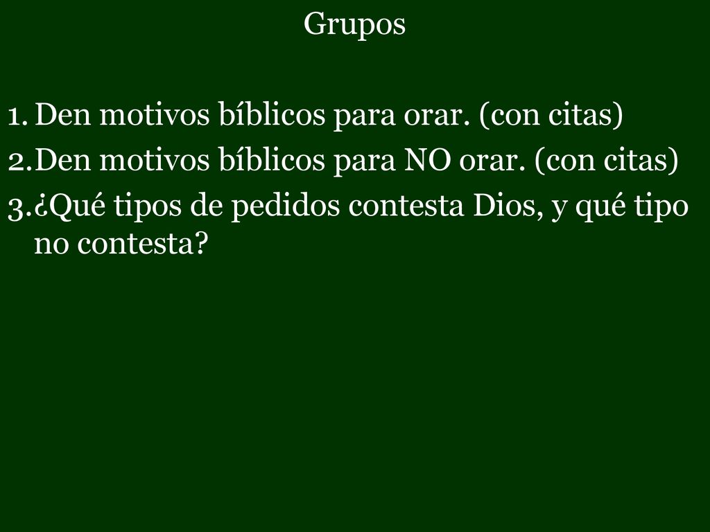 Grupos Den motivos bíblicos para orar. (con citas) Den motivos bíblicos para NO orar. (con citas)