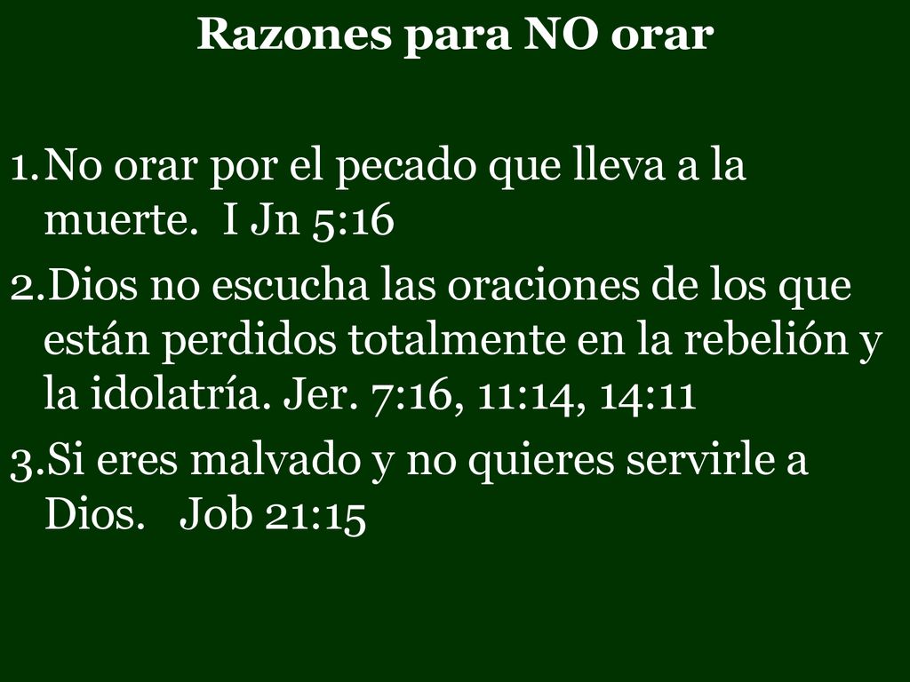 Razones para NO orar No orar por el pecado que lleva a la muerte. I Jn 5:16.