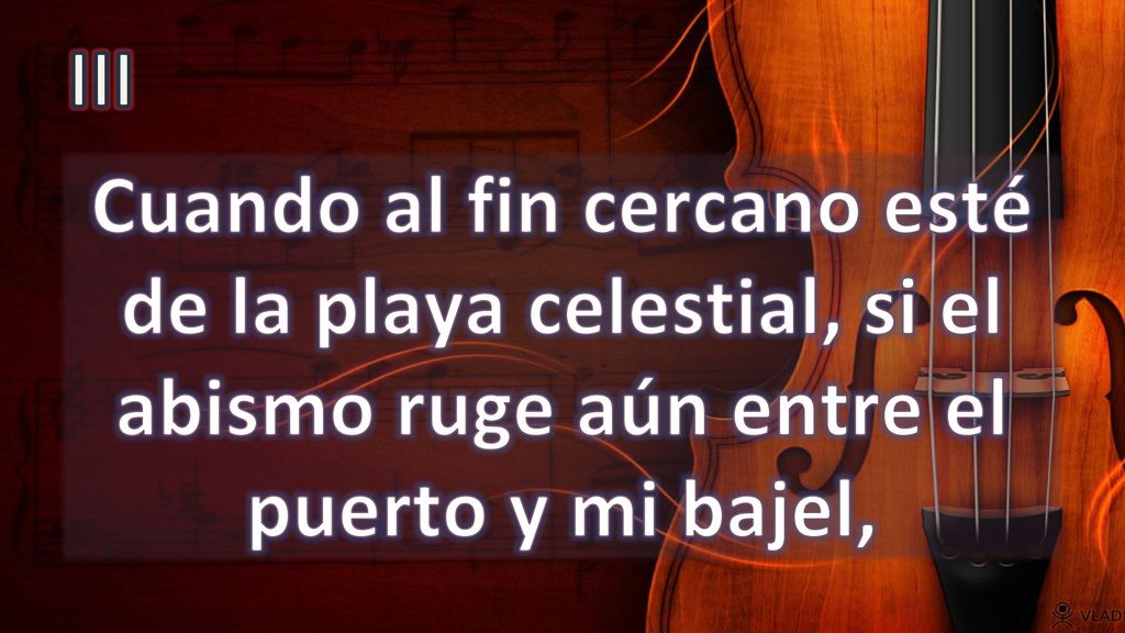 III Cuando al fin cercano esté de la playa celestial, si el abismo ruge aún entre el puerto y mi bajel,