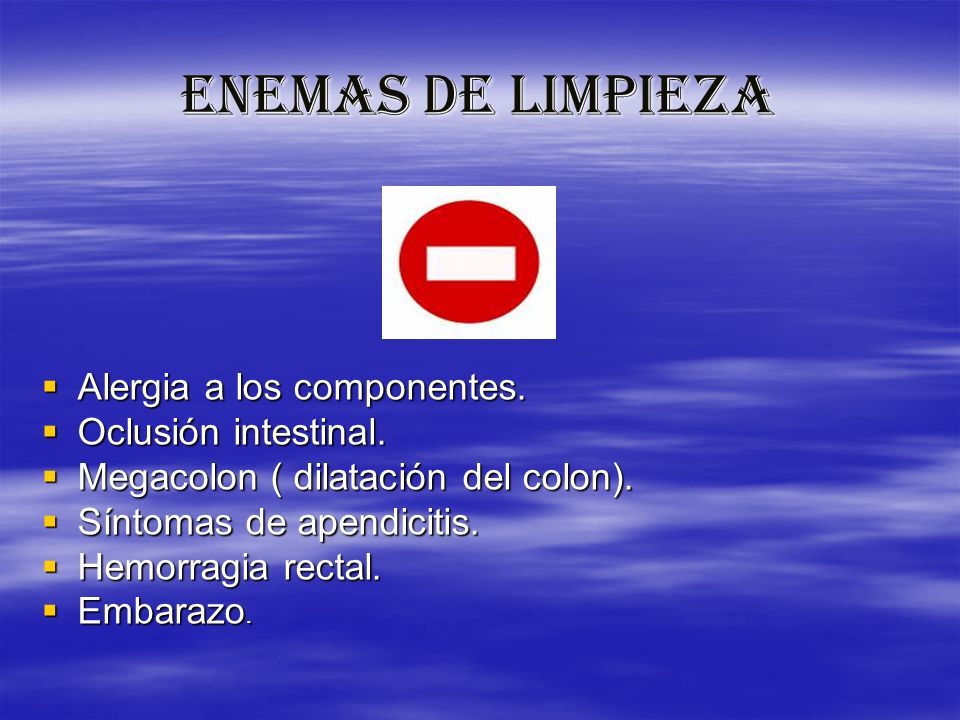 ENEMAS DE LIMPIEZA Alergia a los componentes. Oclusión intestinal.