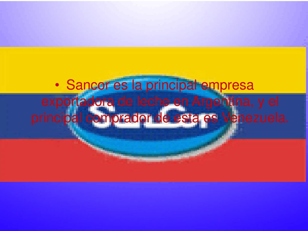Sancor es la principal empresa exportadora de leche en Argentina, y el principal comprador de esta es Venezuela.
