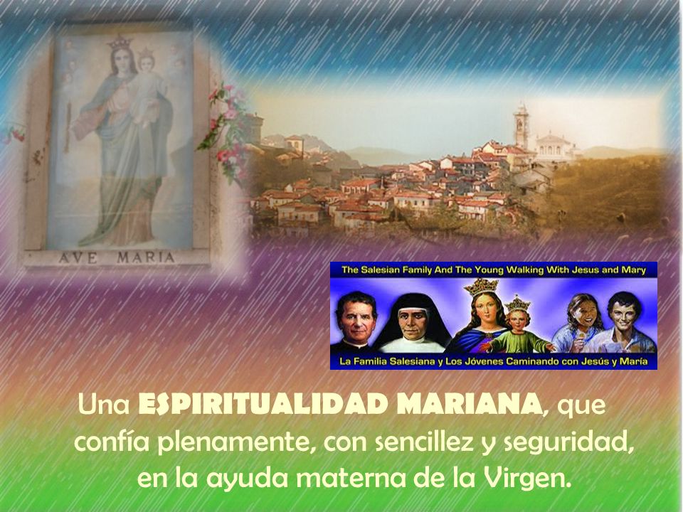 Una ESPIRITUALIDAD MARIANA, que confía plenamente, con sencillez y seguridad, en la ayuda materna de la Virgen.