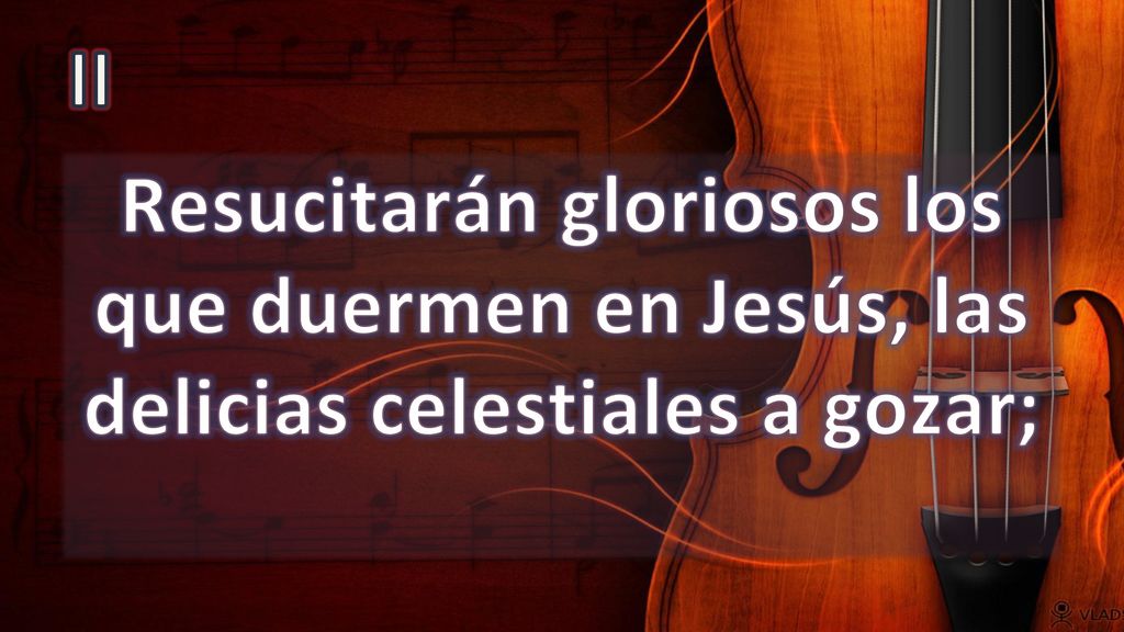 II Resucitarán gloriosos los que duermen en Jesús, las delicias celestiales a gozar;