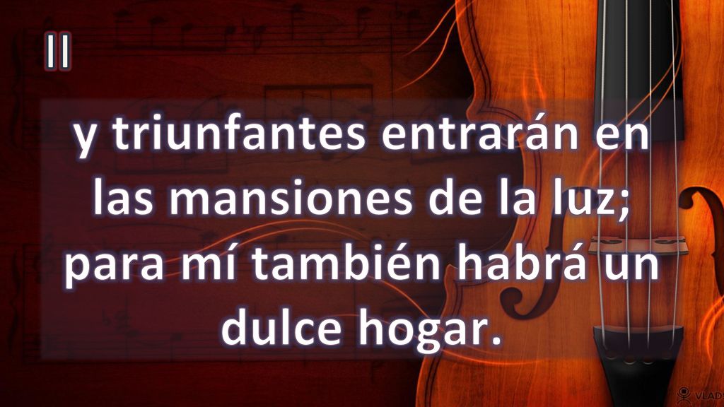 II y triunfantes entrarán en las mansiones de la luz; para mí también habrá un dulce hogar.