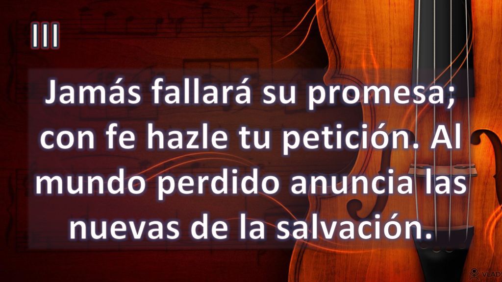 III Jamás fallará su promesa; con fe hazle tu petición.