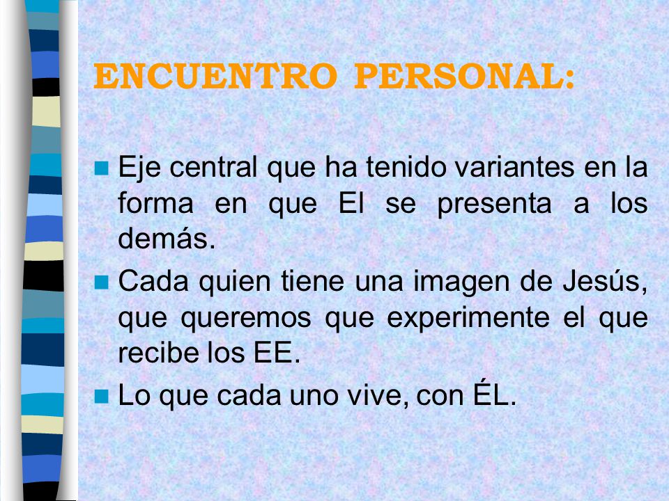 ENCUENTRO PERSONAL: Eje central que ha tenido variantes en la forma en que El se presenta a los demás.