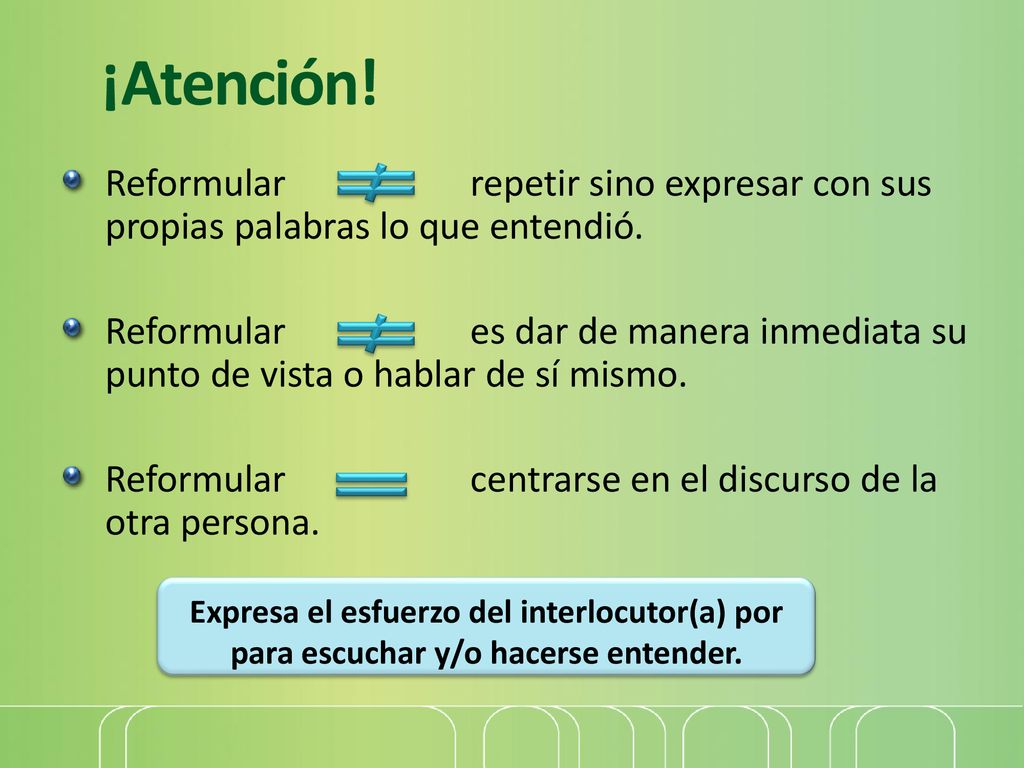 ¡Atención! Reformular repetir sino expresar con sus propias palabras lo que entendió.