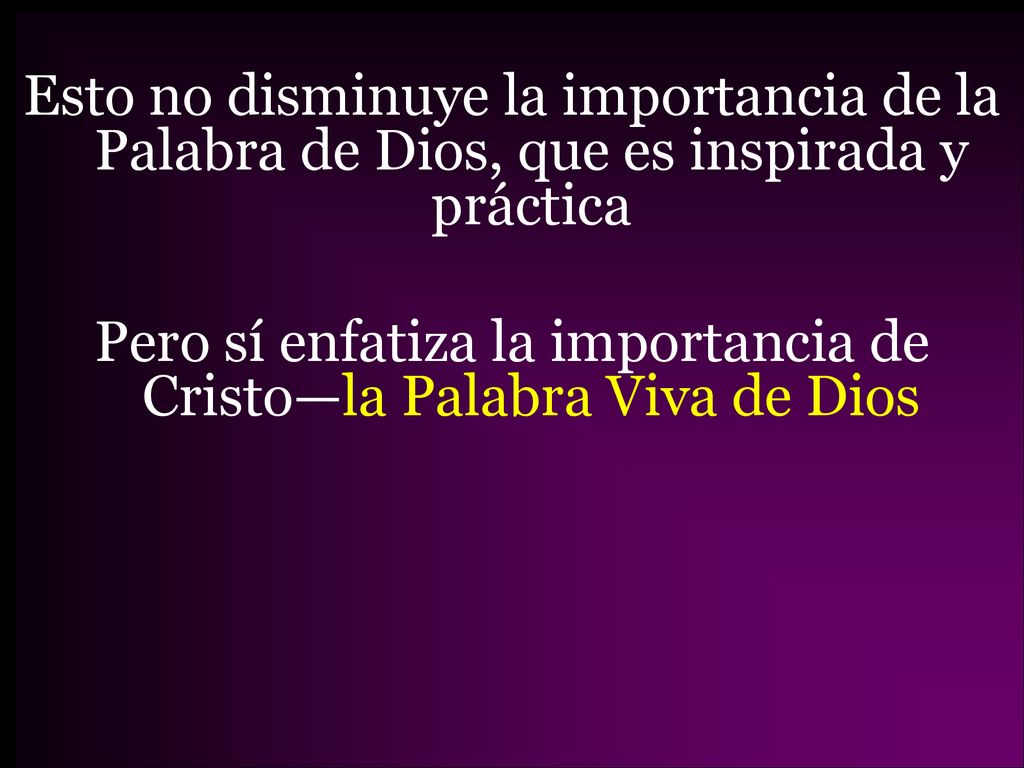 Pero sí enfatiza la importancia de Cristo—la Palabra Viva de Dios